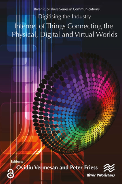 Book cover of: Digitising the Industry Internet of Things Connecting the Physical, Digital and VirtualWorlds