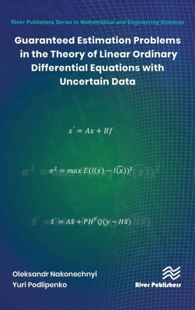 Book cover of: Guaranteed Estimation Problems in the Theory of Linear Ordinary Differential Equations with Uncertain Data. By: Oleksandr Nakonechnyi