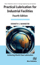 Book cover of: Practical Lubrication for Industrial Facilities. By: Kenneth E. Bannister