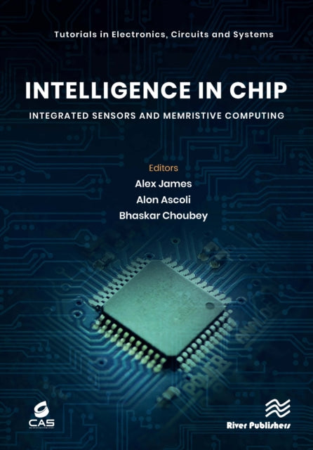 Book cover of: Intelligence in Chip: Integrated Sensors and Memristive Computing. By: Alex James