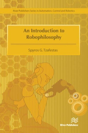 Introduction to Robophilosophy Cognition, Intelligence, Autonomy, Consciousness, Conscience, and Ethics