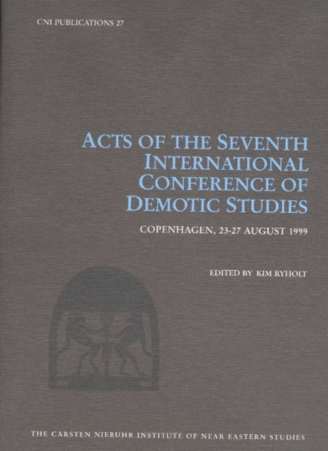 Book cover of: Acts of the Seventh International Conference of Demotic Studies, Copenhagen 23–27 August 1999. By: Denmark) International Conference of Demotic Studies 1999 (Copenhagen