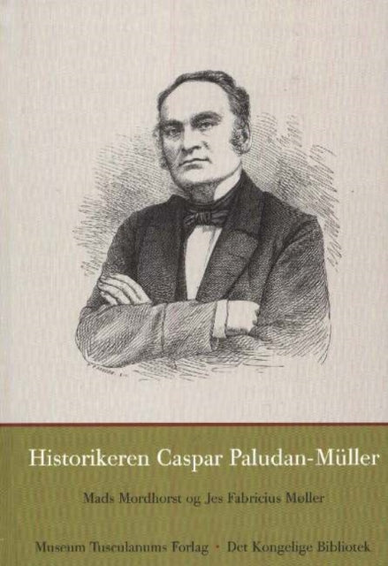 Book cover of: Historikeren Caspar Paludan-Muller. By: Mads Mordhorst