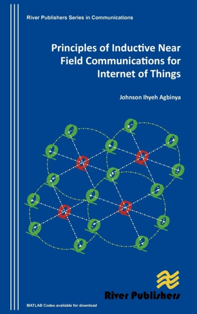 Book cover of: Principles of Inductive Near Field Communications for Internet of Things. By: Johnson I. Agbinya