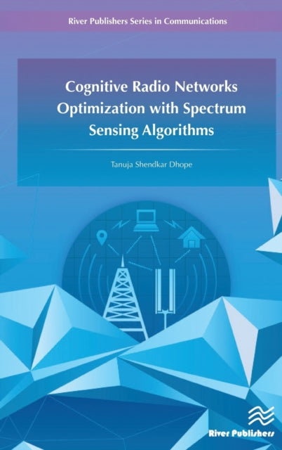 Book cover of: Cognitive Radio Networks Optimization with Spectrum Sensing Algorithms. By: Tanuja S. Dhope