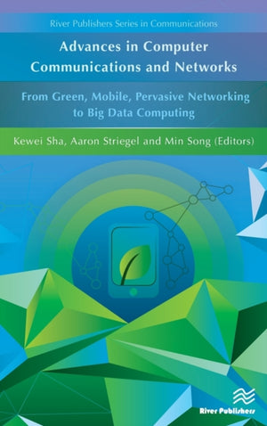 Advances in Computer Communications and Networks From Green, Mobile, Pervasive Networking to Big Data Computing