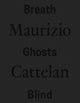 Book cover of: Maurizio Cattelan: Breath Ghosts Blind. By: Maurizio Cattelan