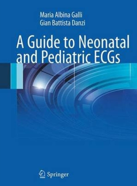 Book cover of: Guide to Neonatal and Pediatric ECGs. By: Maria Albina Galli