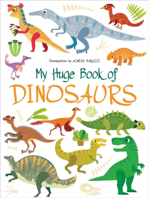 Book cover of: My Huge Book of Dinosaurs. By: Baruzzi WHITE STAR