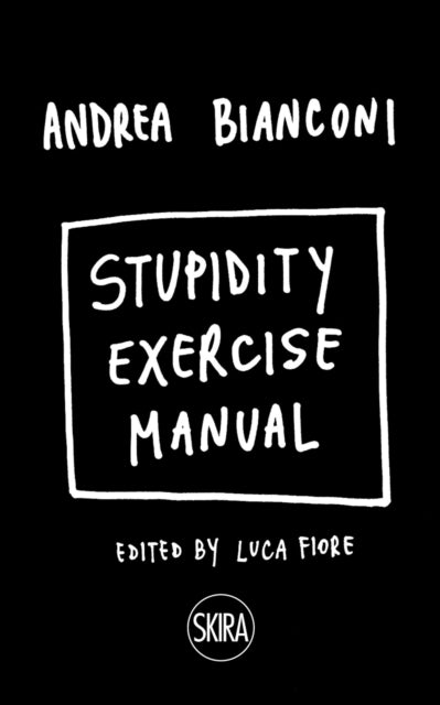 Book cover of: Stupidity Exercise Manual. By: Andrea Bianconi