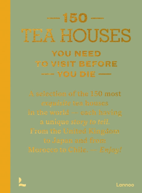 Book cover of: 150 Tea Houses You Need to Visit Before You Die. By: Léa Teuscher