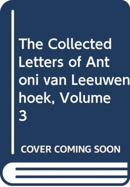 Book cover of: Collected Letters of Antoni van Leeuwenhoek, Volume 3
