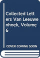 Book cover of: Collected Letters Van Leeuwenhoek, Volume 6