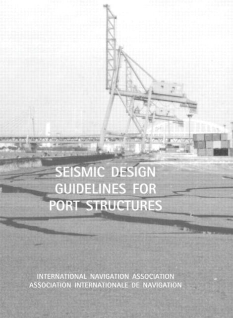 Book cover of: Seismic Design Guidelines for Port Structures. By: Navigation Assn International