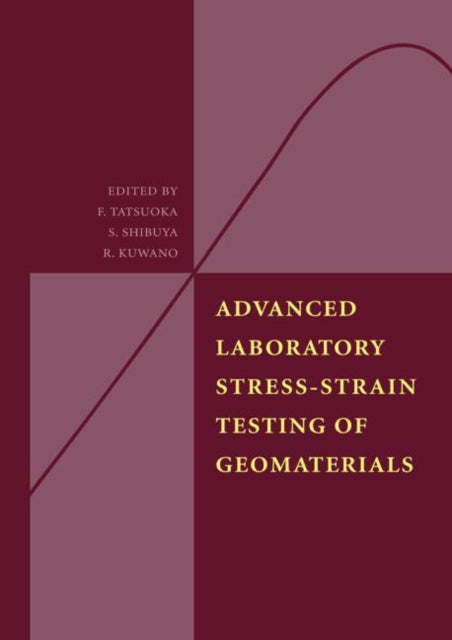 Book cover of: Advanced Laboratory Stress-Strain Testing of Geomaterials. By: Tatsuoka