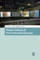 Book cover of: Visual Culture of Post-Industrial Europe
