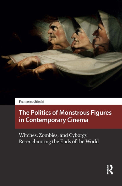 Book cover of: Politics of Monstrous Figures in Contemporary Cinema. By: Francesco Sticchi