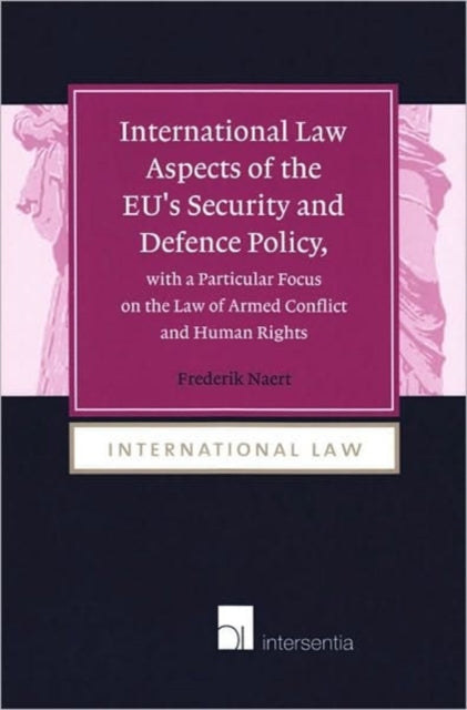 International Law Aspects of the EU's Security and Defence Policy, with a Particular Focus on the Law of Armed Conflict