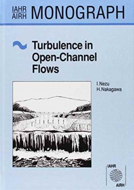 Book cover of: Turbulence in Open Channel Flows. By: Iehisa Nezu