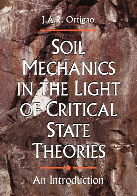 Book cover of: Soil Mechanics in the Light of Critical State Theories. By: J.A.R. Ortigao