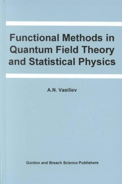 Book cover of: Functional Methods in Quantum Field Theory and Statistical Physics. By: A.N. Vasiliev
