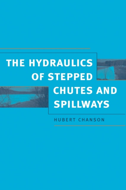 Book cover of: Hydraulics of Stepped Chutes and Spillways. By: H. Chanson