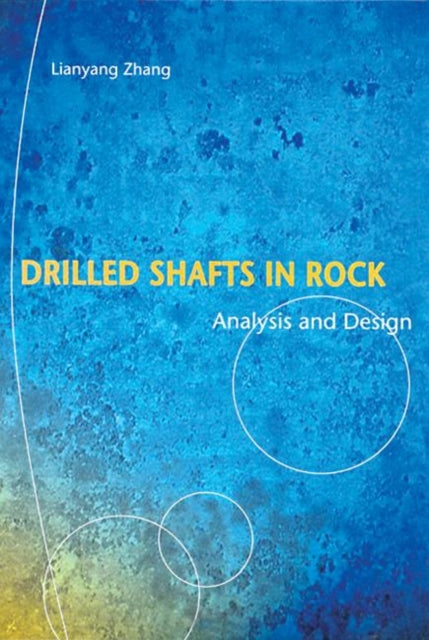 Book cover of: Drilled Shafts in Rock. By: Lianyang Zhang