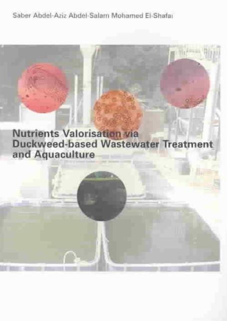 Book cover of: Nutrients Valorisation via Duckweed-based Wastewater Treatment and Aquaculture. By: El-Shafai