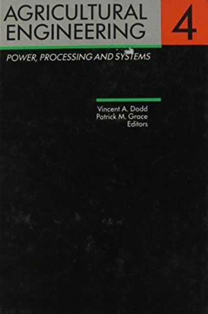 Book cover of: Agricultural Engineering, Volume 4: Power, processing and systems. By: Dodd