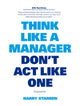 Book cover of: Think Like a Manager. By: Harry Starren