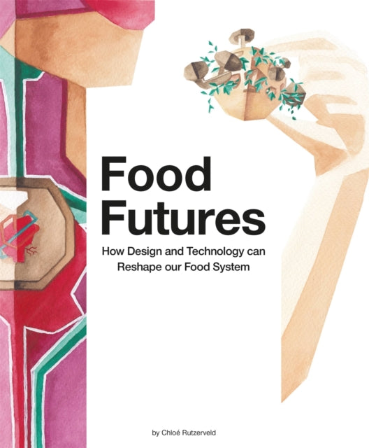 Book cover of: Food Futures. By: Chloe Rutzerveld