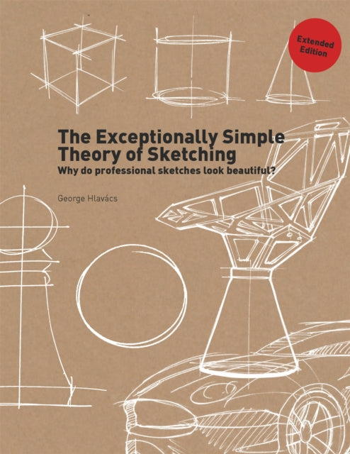 Book cover of: Exceptionally Simple Theory of Sketching (Extended Edition). By: George Hlavács