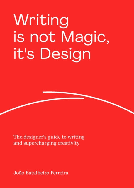 Book cover of: Writing is not Magic, it's Design. By: João Batalheiro Ferreira