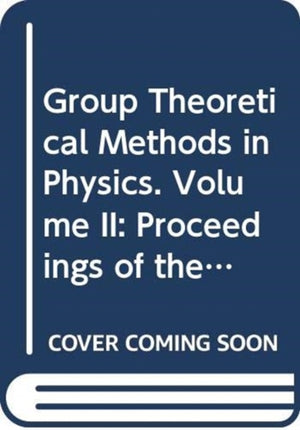 Group Theoretical Methods in Physics. Volume II