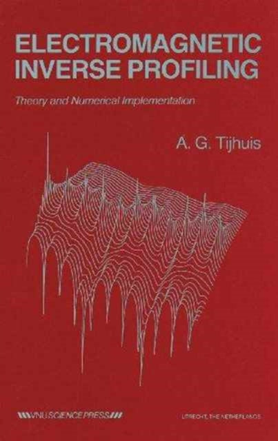 Book cover of: Electromagnetic Inverse Profiling: Theory and Numerical Implementation. By: A. J. Tijhuis