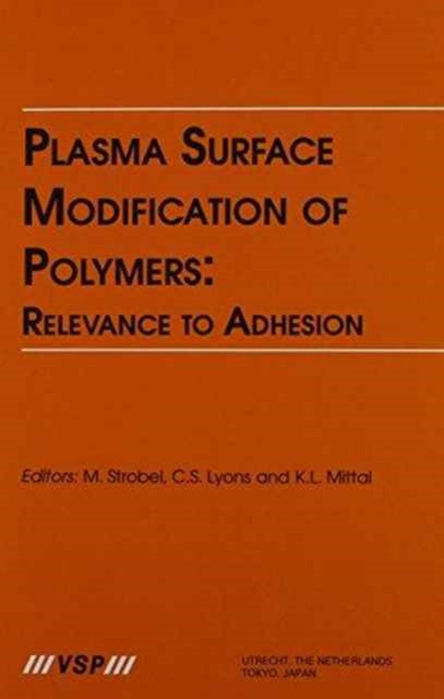 Book cover of: Plasma Surface Modification of Polymers: Relevance to Adhesion. By: K. L. Mittal