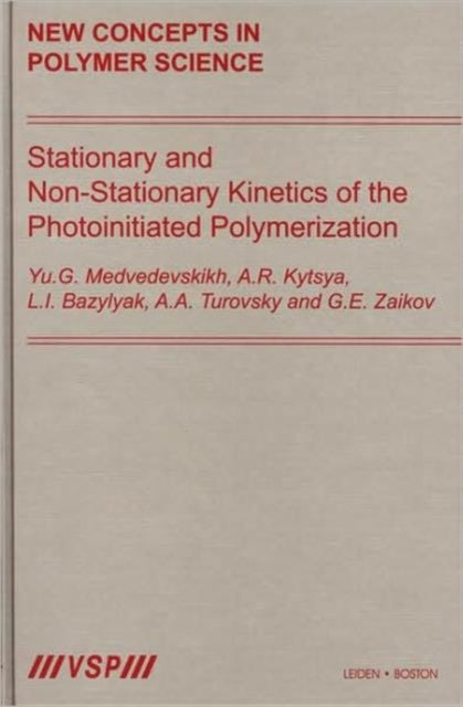 Book cover of: Stationary and Non-Stationary Kinetics of the Photoinitiated Polymerization. By: Yu. G. Medvedevskikh