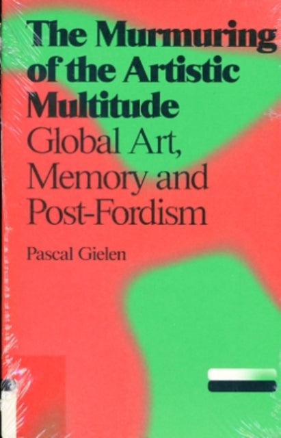 Book cover of: Pascal Gielen - The Murmuring of the Artistic Multitude. By: Xander Karskens