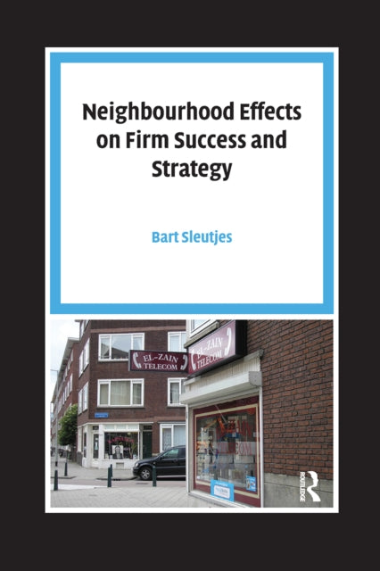 Book cover of: Neighbourhood Effects on Firm Success and Strategy. By: Bart Sleutjes