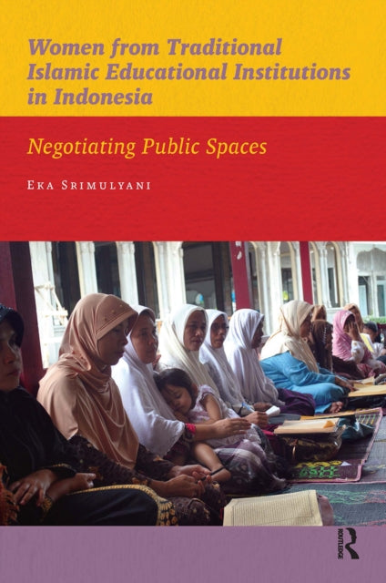 Book cover of: Women from Traditional Islamic Educational Institutions in Indonesia. By: Eka Srimulyani
