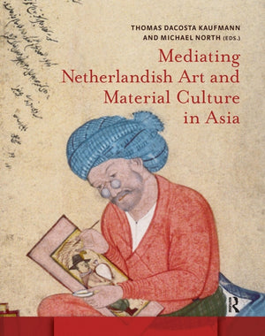 Mediating Netherlandish Art and Material Culture in Asia