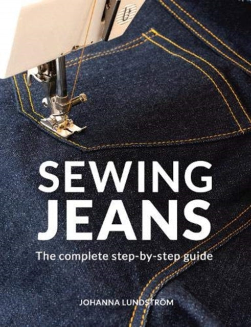 Sewing Jeans, The complete step-by-step guide 9789163961526 Johanna Lundström