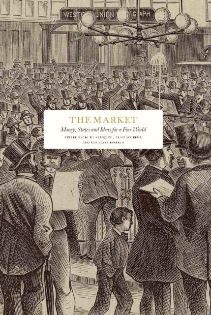 Book cover of: Market: Money, States and Ideas for a Free World