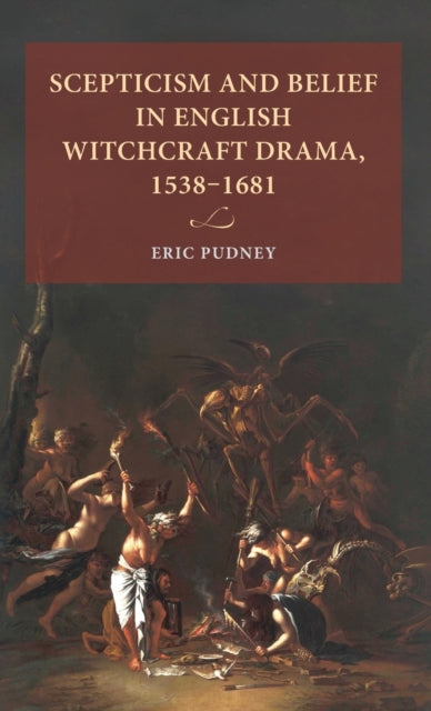 Book cover of: Scepticism and Belief in English Witchcraft Drama, 1538–1681. By: Eric Pudney