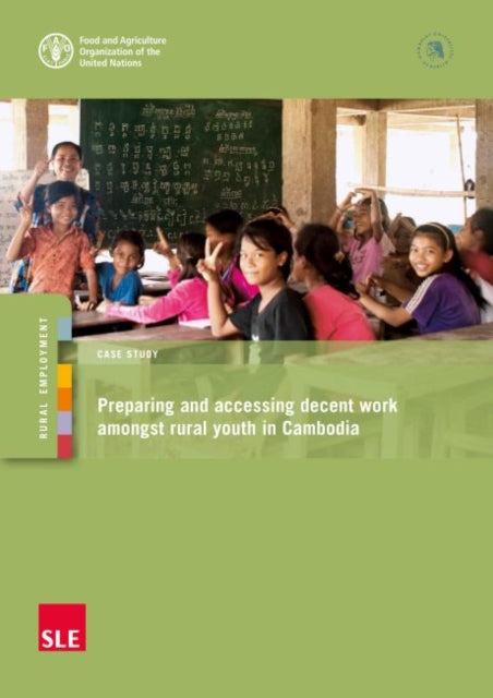 Book cover of: Preparing and accessing decent work amongst rural youth in Cambodia. By: Food and Agriculture Organization of the United Nations