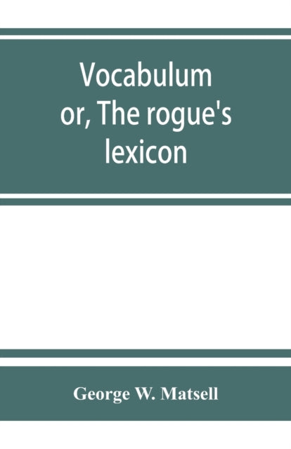 Book cover of: Vocabulum; or, The rogue's lexicon. Comp. from the most authentic sources