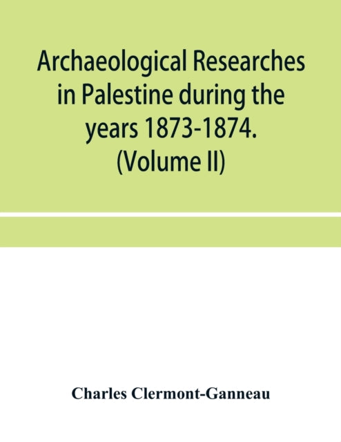 Book cover of: Archaeological researches in Palestine during the years 1873-1874. (Volume II)