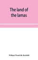 Book cover of: land of the lamas; notes of a journey through China, Mongolia and Tibet