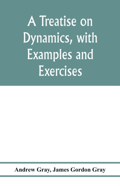 Book cover of: treatise on dynamics, with examples and exercises