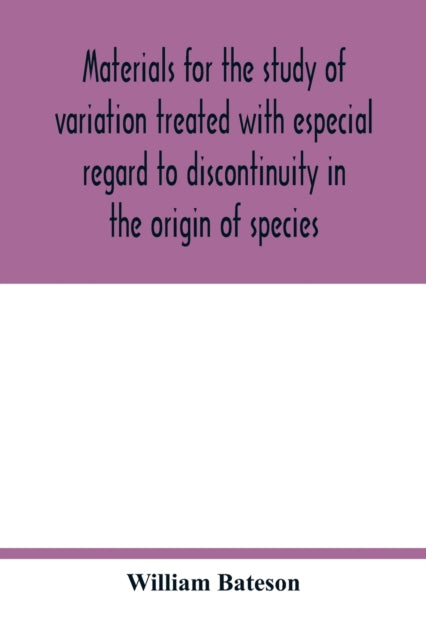 Book cover of: Materials for the study of variation treated with especial regard to discontinuity in the origin of species